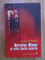 Anticariat: Saviana Stanescu - Aurolac blues si alte texte scurte