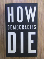 Steven Levitsky, Daniel Ziblatt - How democracies die
