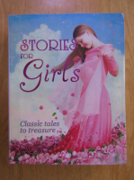 Anticariat: Stories for girls. Classic tales to treasure