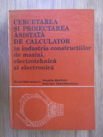 Anticariat: Vasile Baltac, Adrian Davidoviciu - Cercetarea si proiectarea asistata de calcul in industria constructiilor de masini, electrotehnica si electronica