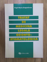 Virgil-Tiberiu Dragomirescu - Tratat de medicina legala odonto-stomatologica