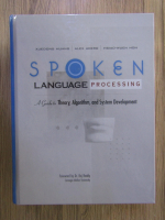 Xuedong Huang, Alex Acero - Spoken language processing. A guide to theory, algoritm and system development