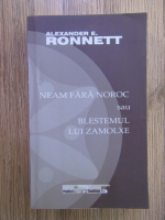 Anticariat: Alexander E Ronnett - Neam fara noroc sau blestemul lui Zamolxe