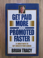 Anticariat: Brian Tracy - Get paid more and promoted faster
