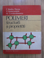 Anticariat: C. Vasiliu Oprea - Polimeri. Structura si proprietati (volumul 2)