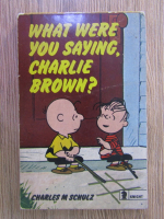 Charles M. Schulz - What were you saying, Charlie Brown?