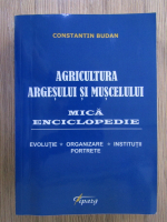 Anticariat: Constantin Budan - Agricultura Argesului si Muscelului, mica enciclopedie