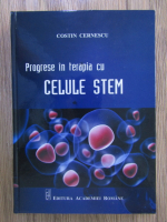 Anticariat: Costin Cernescu - Progrese in terapia cu celule stem