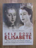 Anticariat: Dan Silviu Boerescu - Cele doua Elisabete. Mituri istorice reanalizate despre cele mai longevive suverane britanice