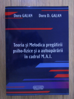 Anticariat: Doru Galan - Teoria si metodica pregatirii psiho-fizice si a autoapararii in cadrul M.A.I.