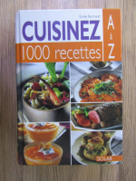 Emilie Bertrand - Cuisinez. 1000 recettes A a Z