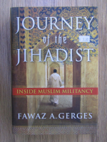 Anticariat: Fawaz A. Gerges - Journey of the jihadist. Inside muslim militancy