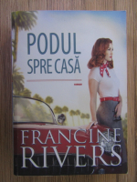 Francine Rivers - Podul spre casa