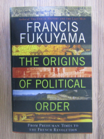 Anticariat: Francis Fukuyama - The origins of political order