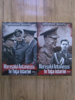 Gheorghe Buzatu - Maresalul Antonescu in fata istoriei (2 volume)
