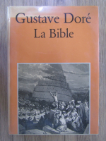 Gustave Dore - La Bible, 230 ilustrations de Gustave Dore avec des extraits du Nouveau et l'Ancien Testament
