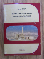 Ionel Pisa - Generatoare de abur, volumul 2. Calculul instalatiilor anexe