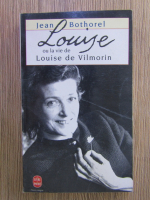 Anticariat: Jean Bothorel - Louise ou la vie de Louise de Vilmorin
