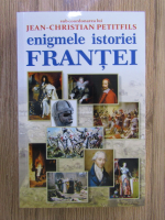Jean Christian Petitfils - Enigmele istoriei Frantei