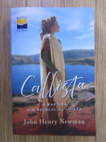 Anticariat: John Henry Newman - Callista. O martira din secolul al III-lea