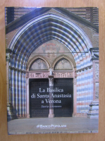 Anticariat: La Basilica di Santa Anastasia a Verona. Storia e restauro