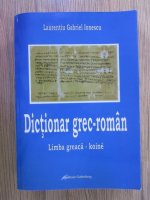 Laurentiu Gabriel Ionescu - Dictionar grec-roman, limba greaca-koine