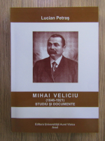 Anticariat: Lucian Petras - Mihai Velicu (1846-1921): studiu si documente