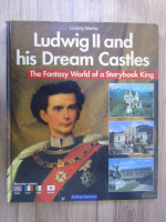 Anticariat: Ludwig Merkle - Ludwig II and hid dream castles
