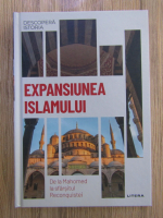 Maria Ayguade - Expansiunea islamului. De la Mahomed la sfarsitul Reconquistei