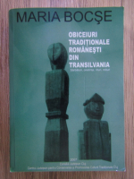Maria Bocse - Obiceiuri traditionale romanesti din Transilvania: sarbatori, credinte, rituri, mituri (volumele 3-4)