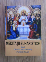 Anticariat: Meditatii euharistice dupa Sfantul Ioan Vianney, Parohul din Ars