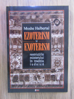Moshe Halbertal - Ezoterism si exoterism, restrictiile misterului in traditia iudaica