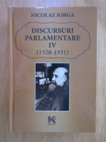 Nicolae Iorga - Discursuri parlamentare (volumul 4, 1928-1931)