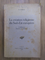 Nicolae Iorga - La creation religieuse du Sud-Est europeen (1929)