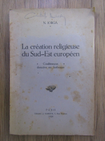 Nicolae Iorga - La creation religieuse du Sud-Est europeen