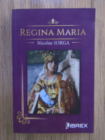 Nicolae Iorga - Regina Maria