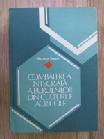 Nicolae Sarpe - Combaterea integrata a buruienilor din culturile agricole