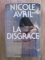 Anticariat: Nicole Avril - La disgrace