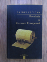 Anticariat: Ovidiu Pecican - Romania si Uniunea Europeana