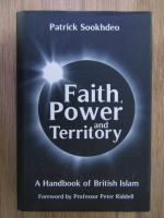 Patrick Sookhdeo - Faith, Power and Territory. A handbook of british islam