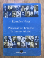 Anticariat: Romulus Neagu -  Personalitati bradene in lumina istoriei