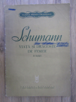 Anticariat: Schumann, viata si dragoste de femeie, 8 lieduri