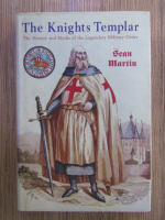 Sean Martin - The Knights Templar. The history and myths of the legendary military order