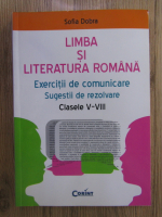 Anticariat: Sofia Dobra - Limba si literatura romanaa. Exercitii de comunicare, sugestii de rezolvare, clasele V-VIII