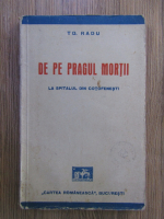 TD. Radu - De pe pragul mortii. La spitalul din Cotofenesti