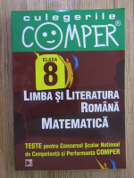 Teste pentru Concursul Scolar National de Competenta si Performanta COMPER. Limba si literatura romana, matematica, clasa a VIII-a