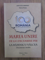 Tiberiu Pirnau - Marea Unire de la decembrie 1918, la Ramnicu Valcea. Documente inedite