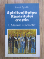 Tomas Spidlik - Spiritualitatea Rasaritului crestin