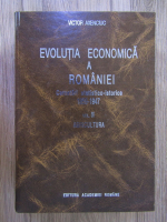 Victor Axenciuc - Evolutia economica a Romaniei. Cercetari statistico-istorice 1859-1947 (volumul 2)
