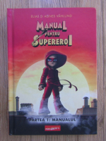 Anticariat: Agnes Vahlund, Elias Vahlund - Manual pentru supereroi. Volumul 1: Manualul